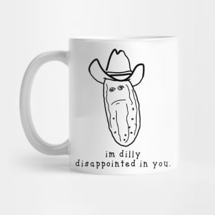 im dilly disappointed in you Mug